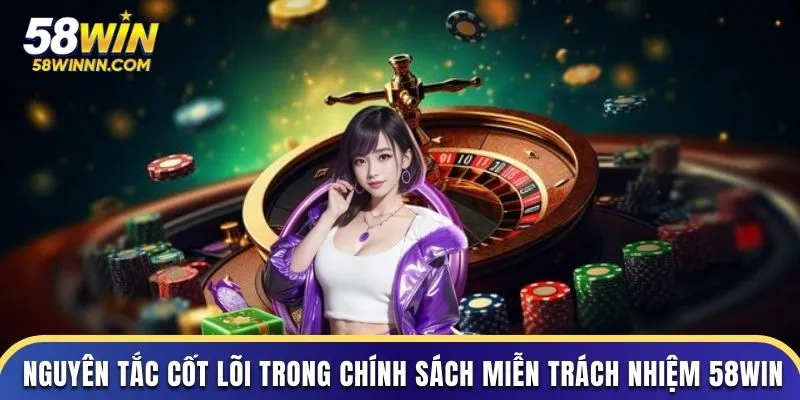 Nguyên tắc trong chính sách miễn trách nhiệm 58Win