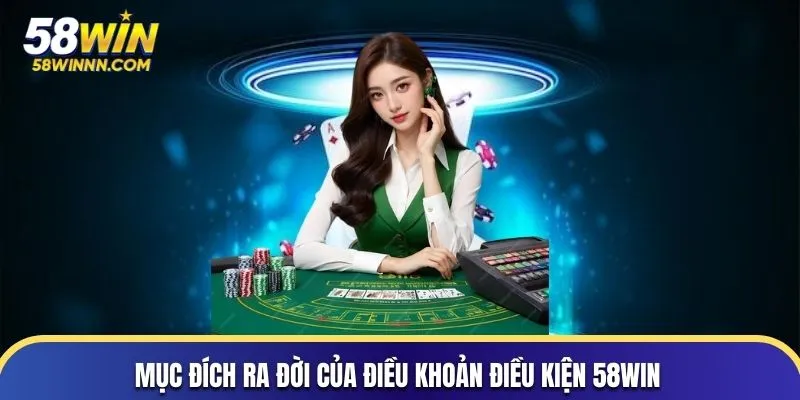 Mục đích ra đời của điều khoản điều kiện 58WIN
