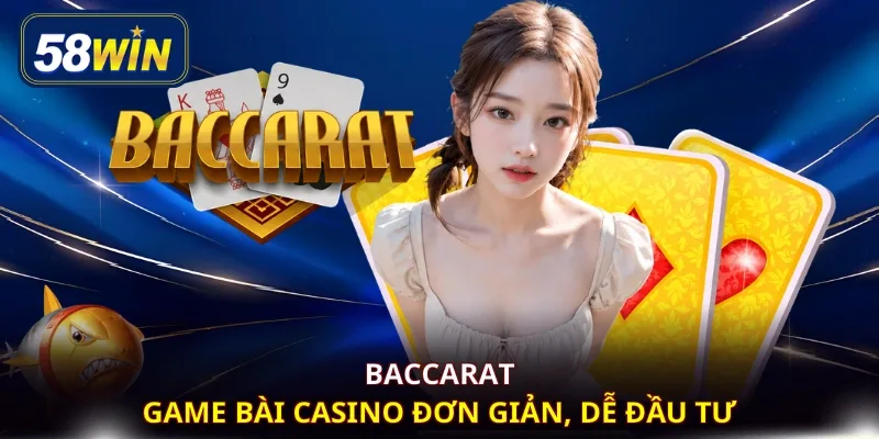 Baccarat - Game bài casino đơn giản, dễ đầu tư
