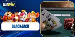 Blackjack - Game Bài 21 Điểm Chiến Thuật Tại 58WIN