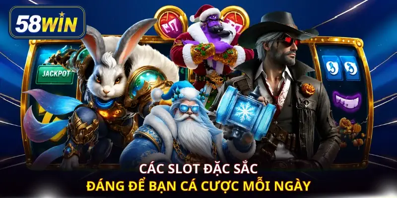 Các slot đặc sắc đáng để bạn cá cược mỗi ngày