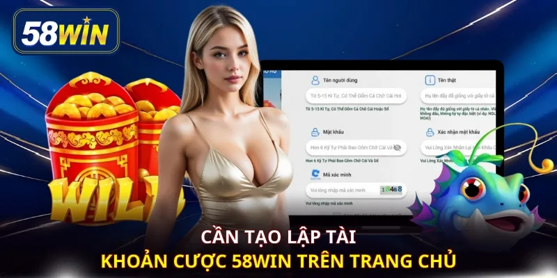 Cần tạo lập tài khoản cược 58WIN trên trang chủ