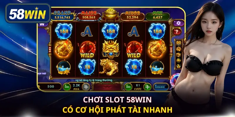 Chơi slot 58WIN có cơ hội phát tài nhanh