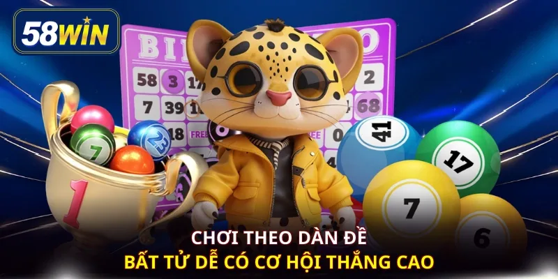 Chơi theo dàn đề bất tử dễ có cơ hội thắng cao