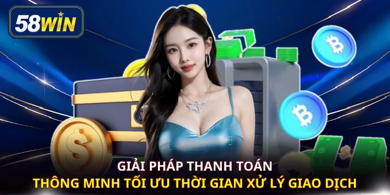 Giải pháp thanh toán thông minh tối ưu thời gian xử lý giao dịch 