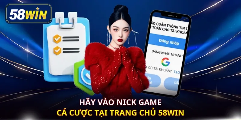 Hãy vào nick game cá cược tại trang chủ 58WIN