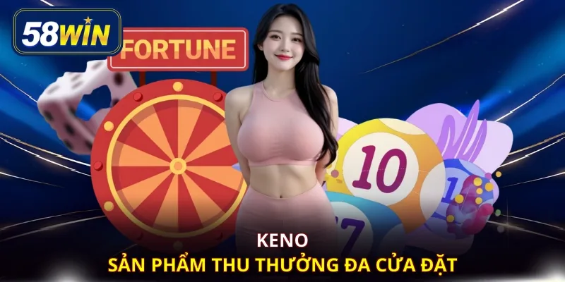 Keno - Sản phẩm thu thưởng đa cửa đặt