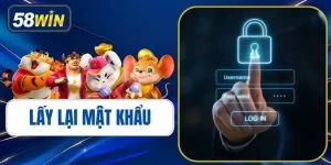 Hướng Dẫn Lấy Lại Mật Khẩu 58WIN Nhanh Chóng, Chi Tiết Nhất