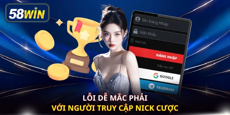 Lỗi dễ mắc phải với người truy cập nick cược