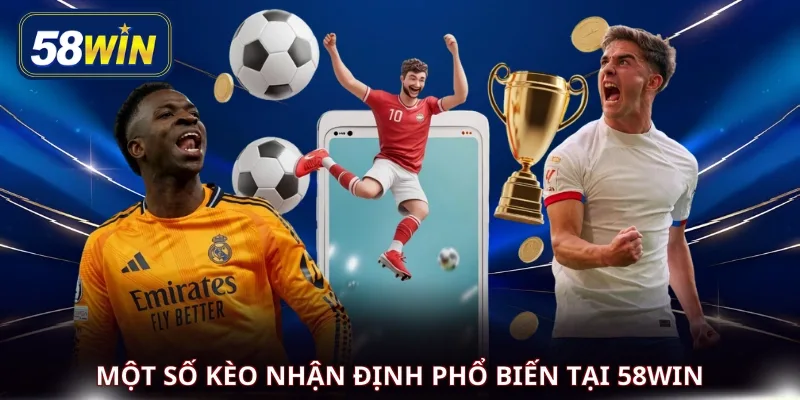 Một số kèo nhận định phổ biến tại 58WIN