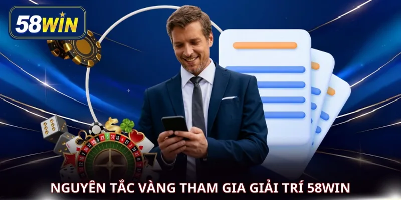 Nguyên tắc vàng tham gia giải trí 58WIN