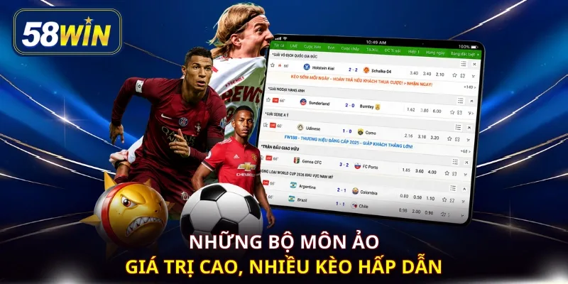 Những bộ môn ảo giá trị cao, nhiều kèo hấp dẫn