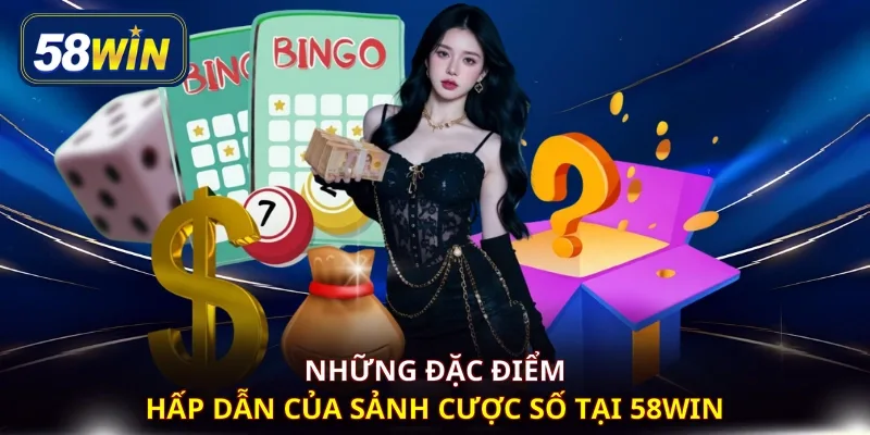 Những đặc điểm hấp dẫn của sảnh cược số tại 58WIN 