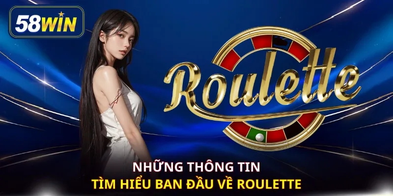 Những thông tin tìm hiểu ban đầu về Roulette