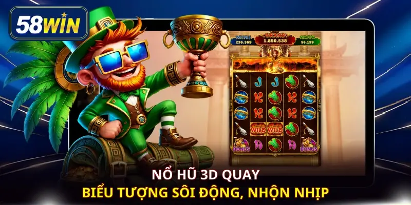 Nổ hũ 3D quay biểu tượng sôi động, nhộn nhịp