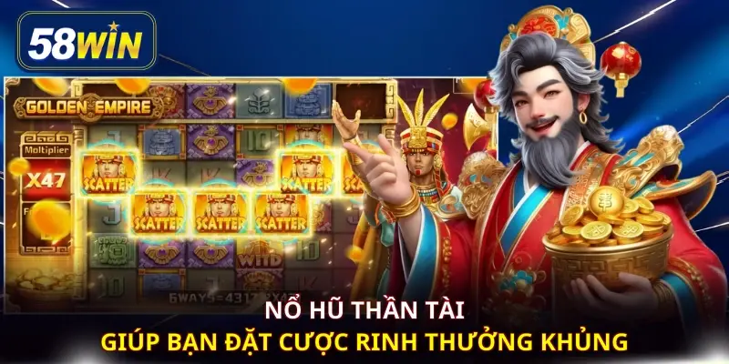 Nổ hũ Thần Tài giúp bạn đặt cược rinh thưởng khủng