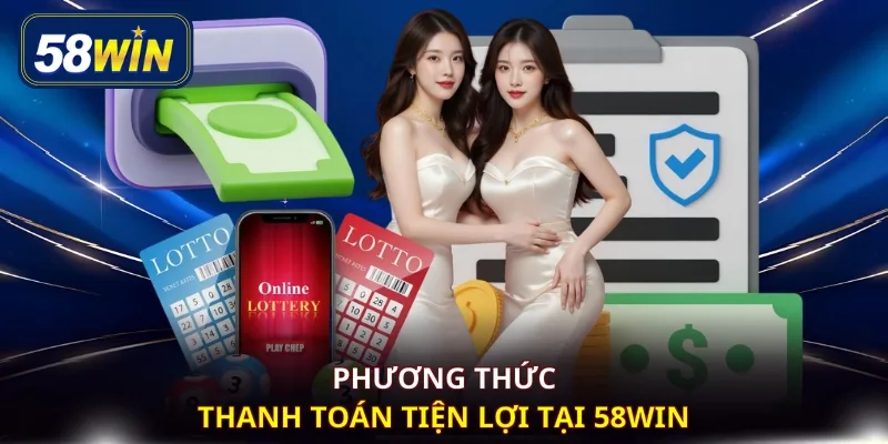 Phương thức thanh toán tiện lợi tại 58WIN