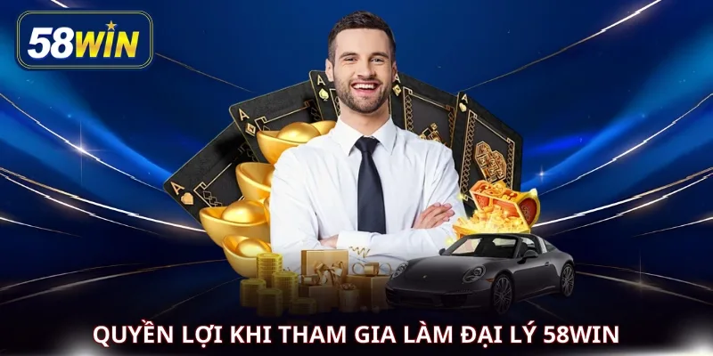 Quyền lợi khi tham gia làm đại lý 58WIN