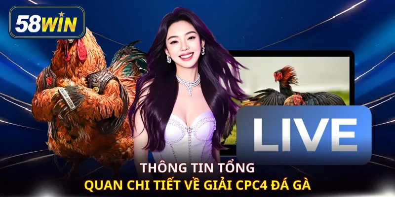 Thông tin tổng quan chi tiết về giải CPC4 đá gà