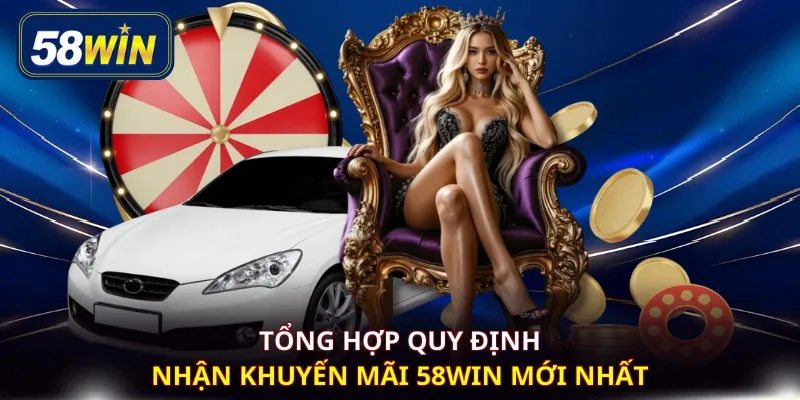 Tổng hợp quy định nhận khuyến mãi 58WIN mới nhất
