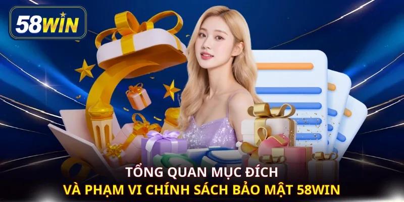 Tổng quan mục đích và phạm vi chính sách bảo mật 58WIN
