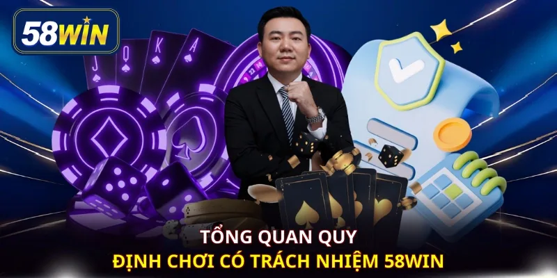 Tổng quan quy định chơi có trách nhiệm 58WIN