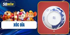 Xóc Đĩa - Cách Chơi Chuẩn Xác Nâng Cao Tỷ Lệ Thắng 58WIN